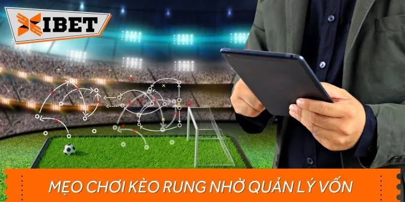 Tham khảo mẹo chơi kèo rung nhờ quản lý vốn hợp lý