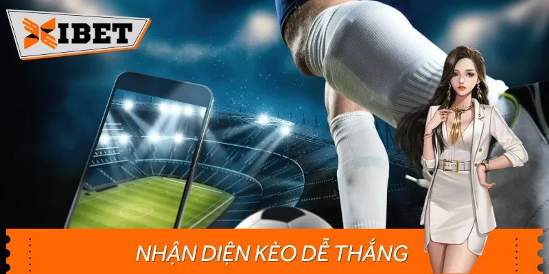 Xibet Bật Mí Cách Nhận Diện Kèo Dễ Thắng – Cược Phát Ăn Ngay
