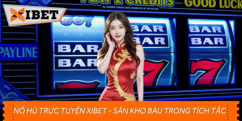Nổ Hũ Trực Tuyến Xibet - Săn Kho Báu Trong Tích Tắc