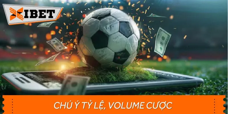 Thành viên cần quan tâm đến tỷ lệ và volume cược
