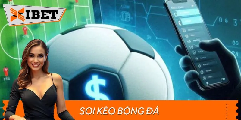 Soi Kèo Bóng Đá Cùng Xibet – Đặt Cược Chuẩn, Nhận Thưởng Khủng