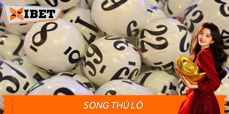 Song Thủ Lô – Chiến Lược Chốt Cầu Song Hành Cùng May Mắn